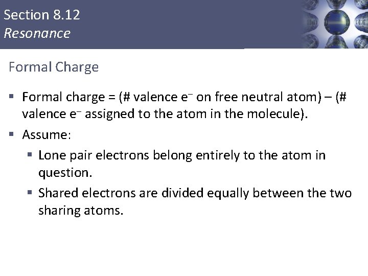 Section 8. 12 Resonance Formal Charge § Formal charge = (# valence e– on
