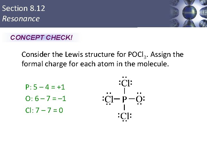 Section 8. 12 Resonance CONCEPT CHECK! Consider the Lewis structure for POCl 3. Assign