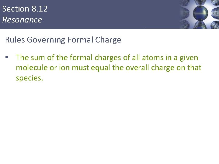 Section 8. 12 Resonance Rules Governing Formal Charge § The sum of the formal