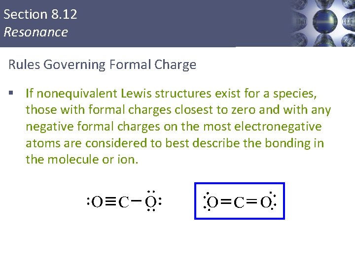 Section 8. 12 Resonance Rules Governing Formal Charge § If nonequivalent Lewis structures exist