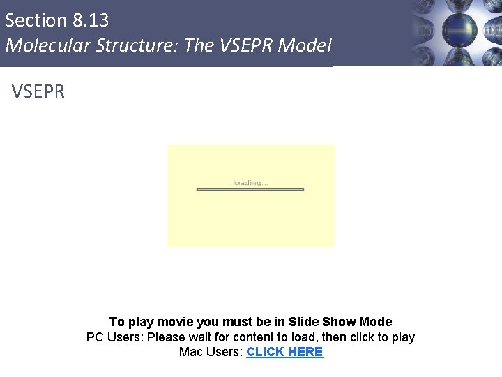 Section 8. 13 Molecular Structure: The VSEPR Model VSEPR To play movie you must