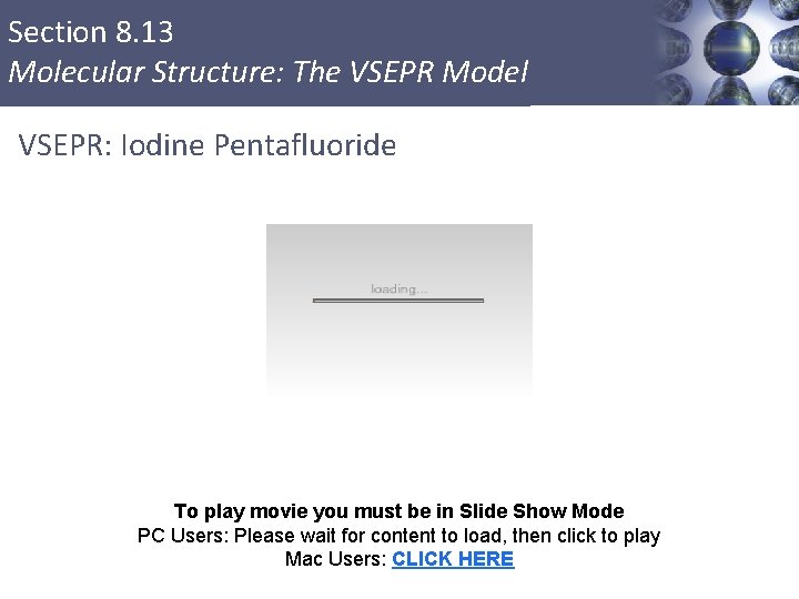 Section 8. 13 Molecular Structure: The VSEPR Model VSEPR: Iodine Pentafluoride To play movie