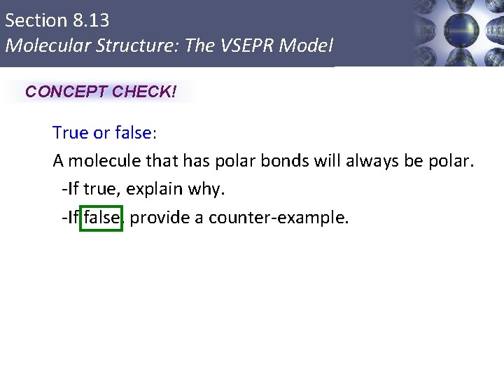 Section 8. 13 Molecular Structure: The VSEPR Model CONCEPT CHECK! True or false: A