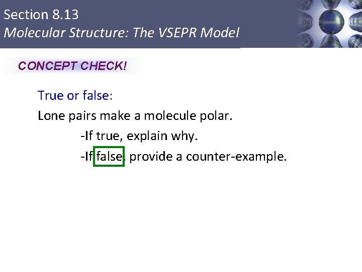 Section 8. 13 Molecular Structure: The VSEPR Model CONCEPT CHECK! True or false: Lone