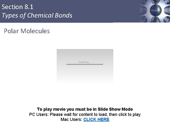 Section 8. 1 Types of Chemical Bonds Polar Molecules To play movie you must