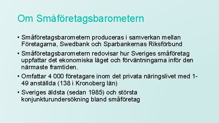 Om Småföretagsbarometern • Småföretagsbarometern produceras i samverkan mellan Företagarna, Swedbank och Sparbankernas Riksförbund •