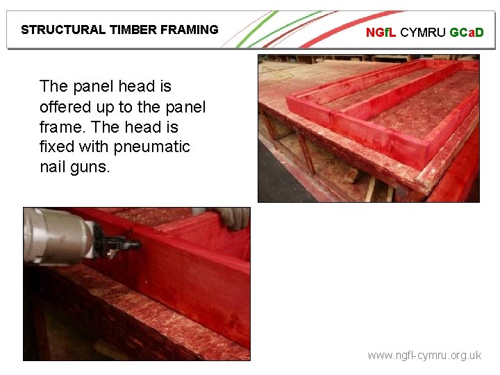 STRUCTURAL TIMBER FRAMING NGf. L CYMRU GCa. D The panel head is offered up