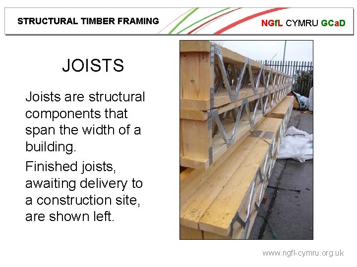 STRUCTURAL TIMBER FRAMING NGf. L CYMRU GCa. D JOISTS Joists are structural components that