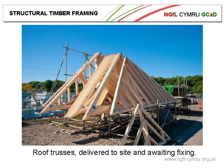 STRUCTURAL TIMBER FRAMING NGf. L CYMRU GCa. D Roof trusses, delivered to site and