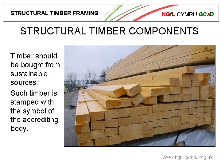 STRUCTURAL TIMBER FRAMING NGf. L CYMRU GCa. D STRUCTURAL TIMBER COMPONENTS Timber should be