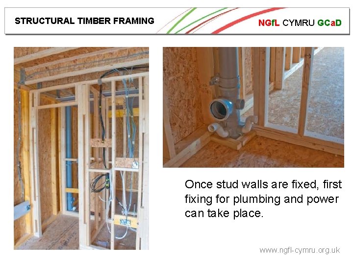 STRUCTURAL TIMBER FRAMING NGf. L CYMRU GCa. D Once stud walls are fixed, first