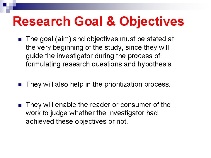 Research Goal & Objectives n The goal (aim) and objectives must be stated at