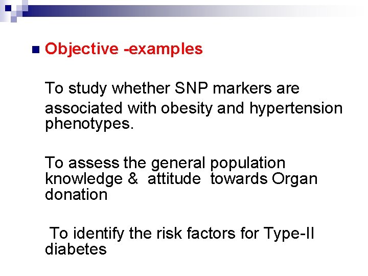 n Objective -examples To study whether SNP markers are associated with obesity and hypertension