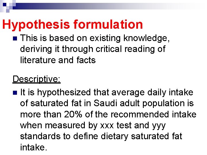 Hypothesis formulation n This is based on existing knowledge, deriving it through critical reading