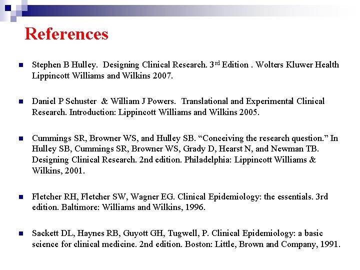 References n Stephen B Hulley. Designing Clinical Research. 3 rd Edition. Wolters Kluwer Health