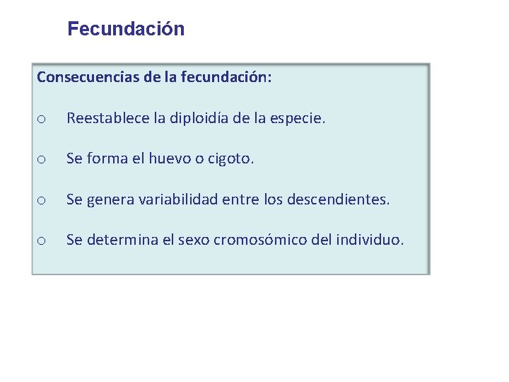 Fecundación Consecuencias de la fecundación: o Reestablece la diploidía de la especie. o Se