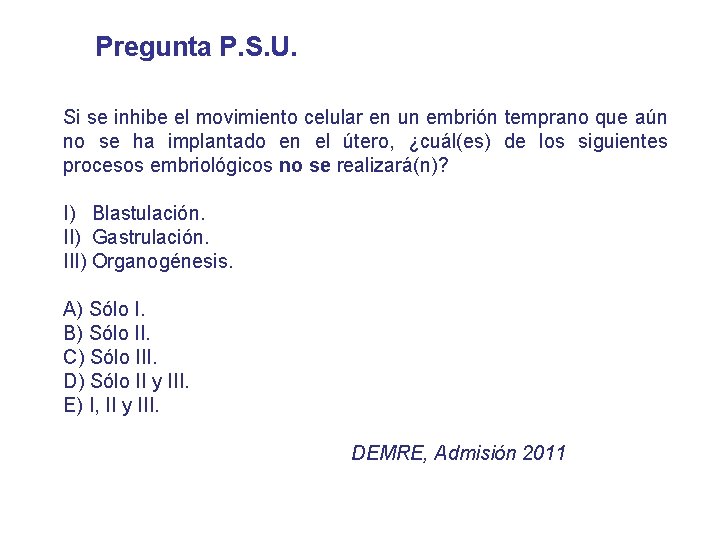 Pregunta P. S. U. Si se inhibe el movimiento celular en un embrión temprano