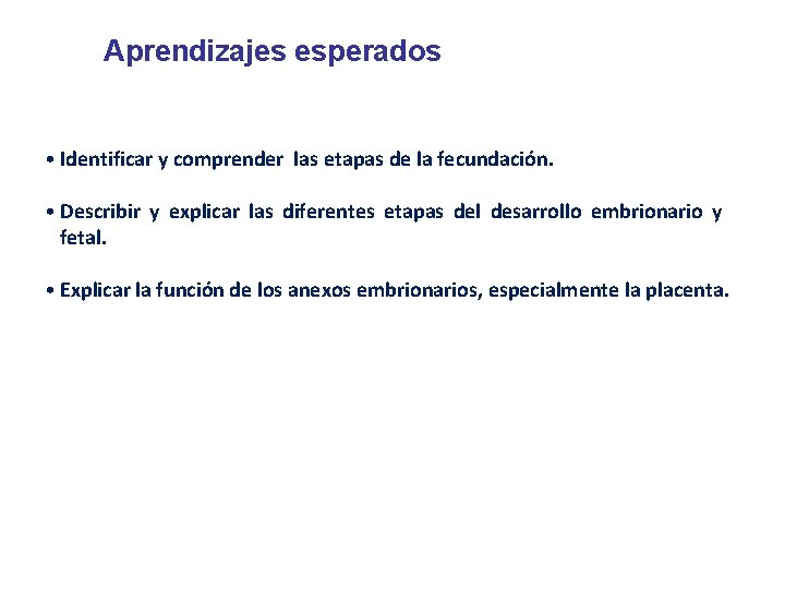 Aprendizajes esperados • Identificar y comprender las etapas de la fecundación. • Describir y