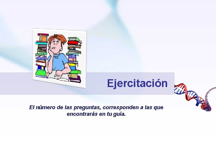 Ejercitación El número de las preguntas, corresponden a las que encontrarás en tu guía.