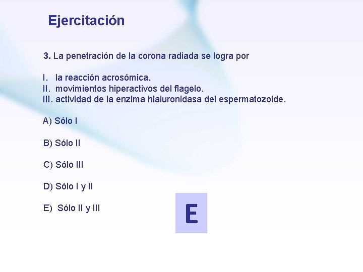 Ejercitación 3. La penetración de la corona radiada se logra por I. la reacción