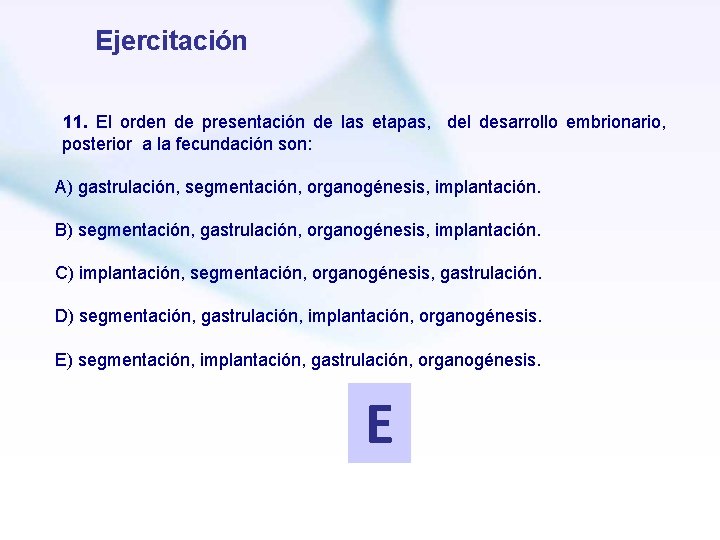 Ejercitación 11. El orden de presentación de las etapas, del desarrollo embrionario, posterior a