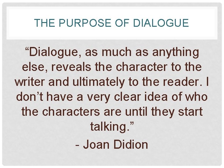 THE PURPOSE OF DIALOGUE “Dialogue, as much as anything else, reveals the character to