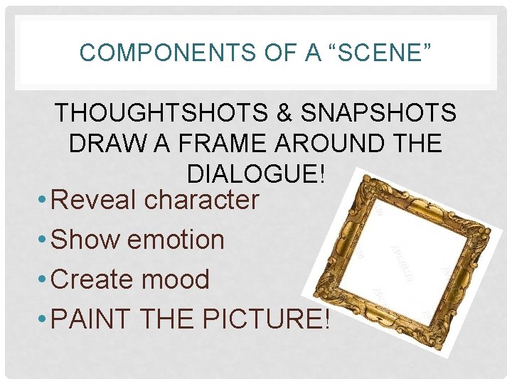 COMPONENTS OF A “SCENE” THOUGHTSHOTS & SNAPSHOTS DRAW A FRAME AROUND THE DIALOGUE! •