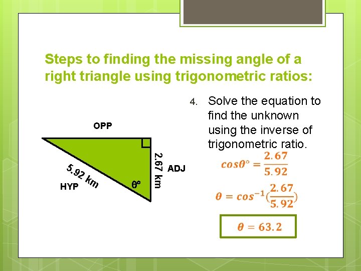 Steps to finding the missing angle of a right triangle using trigonometric ratios: 4.