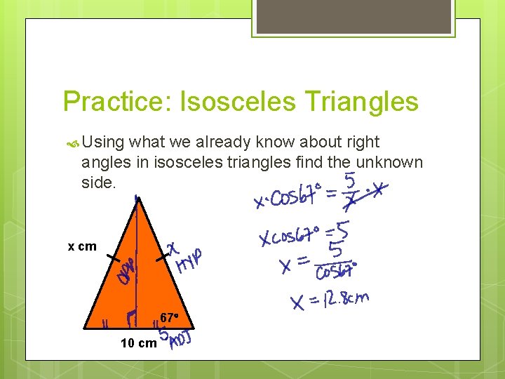 Practice: Isosceles Triangles Using what we already know about right angles in isosceles triangles