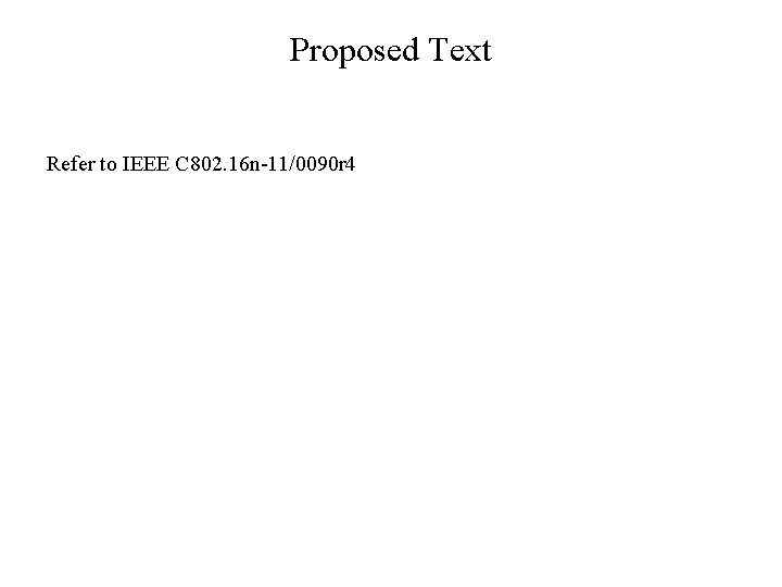 Proposed Text Refer to IEEE C 802. 16 n-11/0090 r 4 