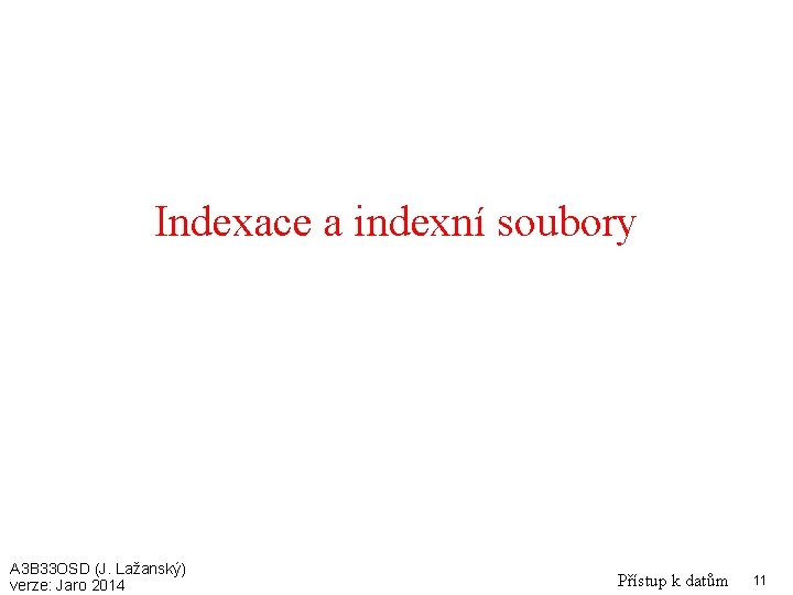 Indexace a indexní soubory A 3 B 33 OSD (J. Lažanský) verze: Jaro 2014