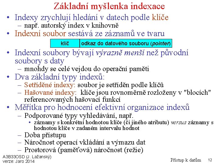 Základní myšlenka indexace • Indexy zrychlují hledání v datech podle klíče – např. autorský