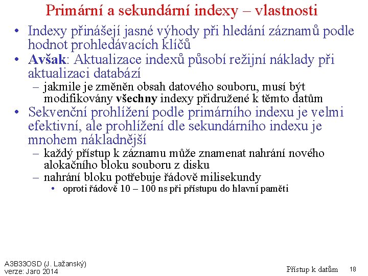 Primární a sekundární indexy – vlastnosti • Indexy přinášejí jasné výhody při hledání záznamů