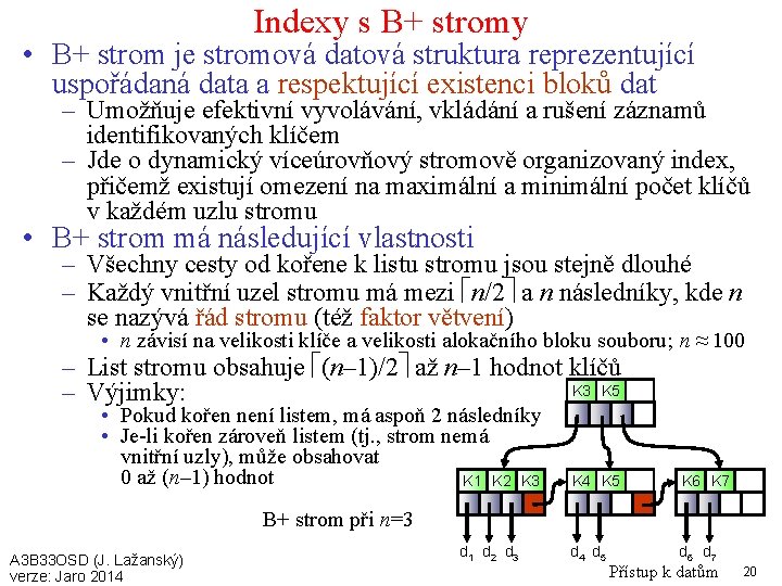 Indexy s B+ stromy • B+ strom je stromová datová struktura reprezentující uspořádaná data