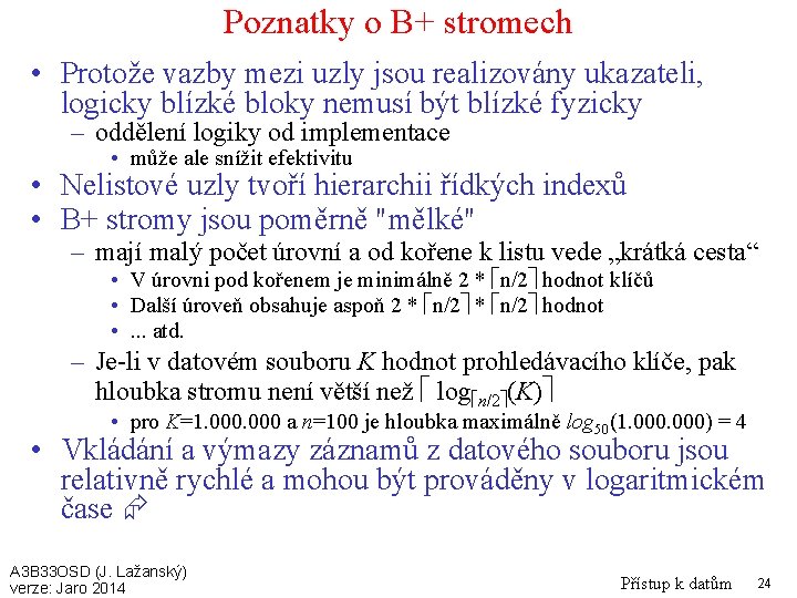 Poznatky o B+ stromech • Protože vazby mezi uzly jsou realizovány ukazateli, logicky blízké