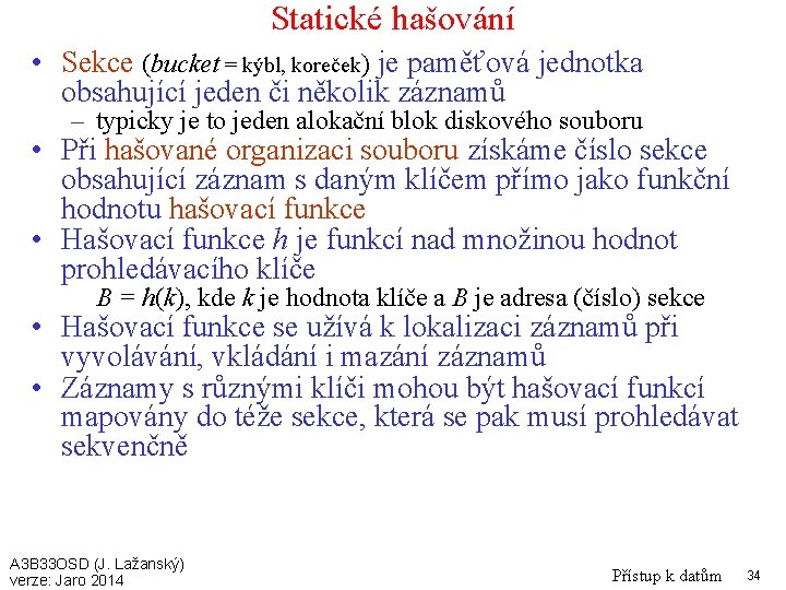 Statické hašování • Sekce (bucket = kýbl, koreček) je paměťová jednotka obsahující jeden či