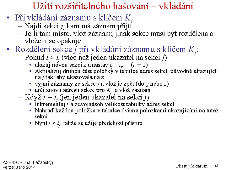 Užití rozšiřitelného hašování – vkládání • Při vkládání záznamu s klíčem Kj – Najdi