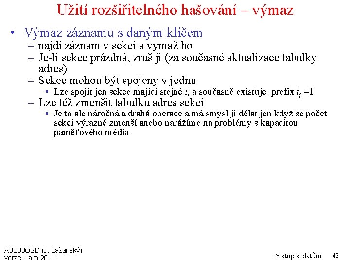 Užití rozšiřitelného hašování – výmaz • Výmaz záznamu s daným klíčem – najdi záznam