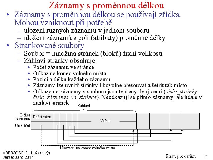 Záznamy s proměnnou délkou • Záznamy s proměnnou délkou se používají zřídka. Mohou vzniknout