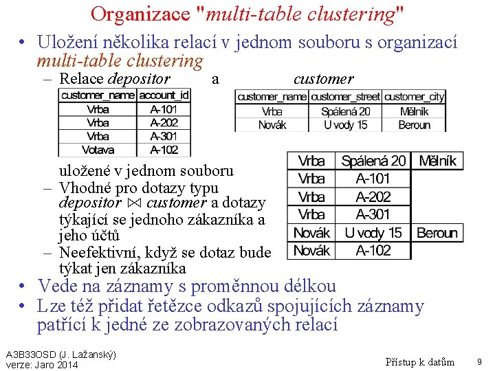 Organizace "multi-table clustering" • Uložení několika relací v jednom souboru s organizací multi-table clustering