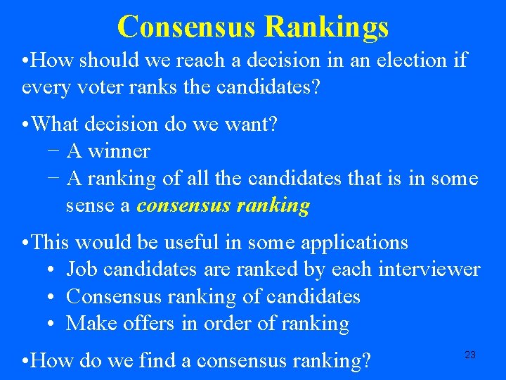 Consensus Rankings • How should we reach a decision in an election if every