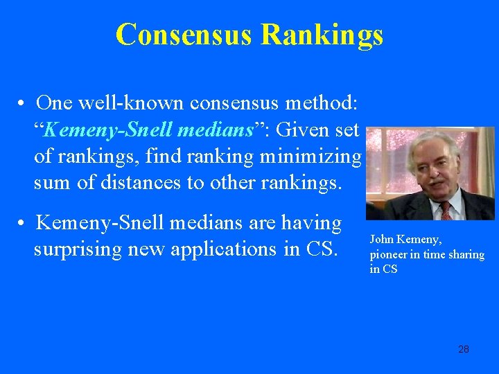 Consensus Rankings • One well-known consensus method: “Kemeny-Snell medians”: Given set of rankings, find