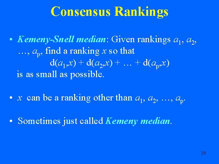 Consensus Rankings • Kemeny-Snell median: Given rankings a 1, a 2, …, ap, find