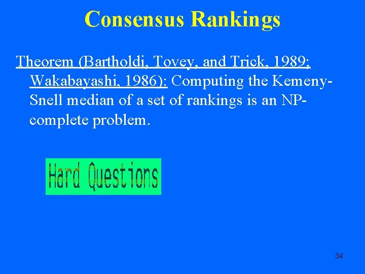 Consensus Rankings Theorem (Bartholdi, Tovey, and Trick, 1989; Wakabayashi, 1986): Computing the Kemeny. Snell