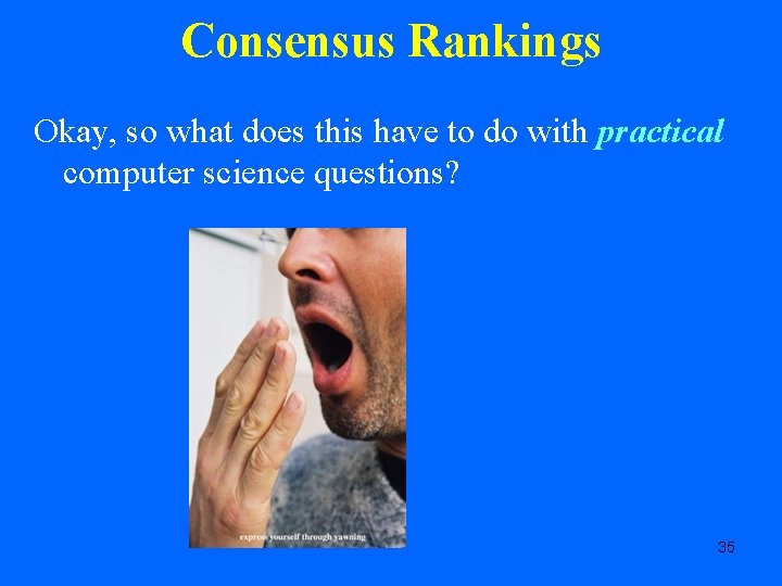 Consensus Rankings Okay, so what does this have to do with practical computer science