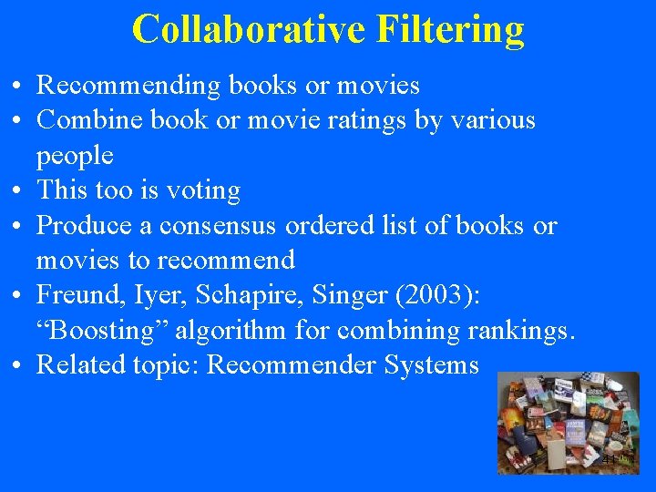 Collaborative Filtering • Recommending books or movies • Combine book or movie ratings by