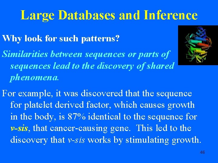 Large Databases and Inference Why look for such patterns? Similarities between sequences or parts