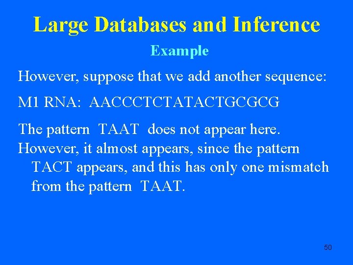 Large Databases and Inference Example However, suppose that we add another sequence: M 1