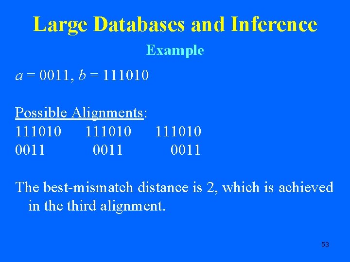 Large Databases and Inference Example a = 0011, b = 111010 Possible Alignments: 111010