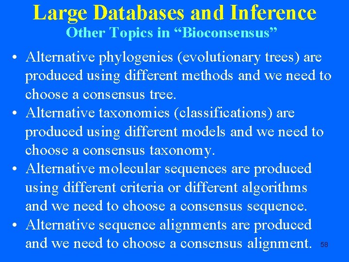 Large Databases and Inference Other Topics in “Bioconsensus” • Alternative phylogenies (evolutionary trees) are